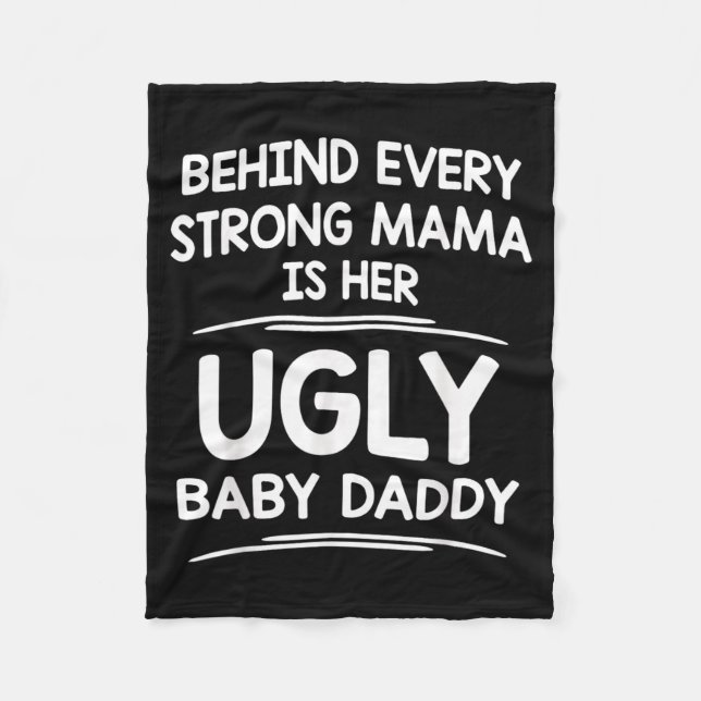 Behind Every Strong Mama Is Ugly Baby Daddy Funny Fleece Blanket (Front)