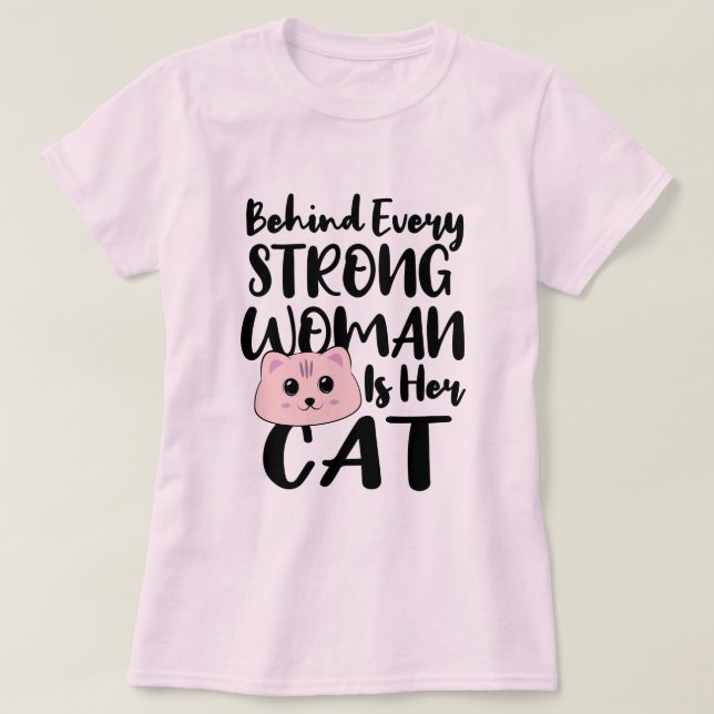 Behind Every Strong Woman | Cute Funny Cat T-Shirt (Design Front)