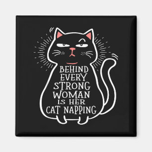 Behind Every Strong Woman Is Her Cat Napping Magnet