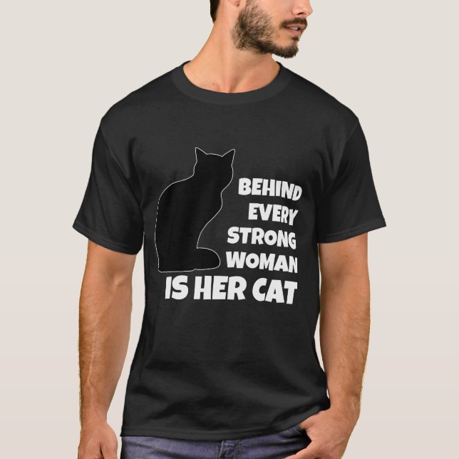 Behind Every Strong Woman is Her Cat T-Shirt (Front)