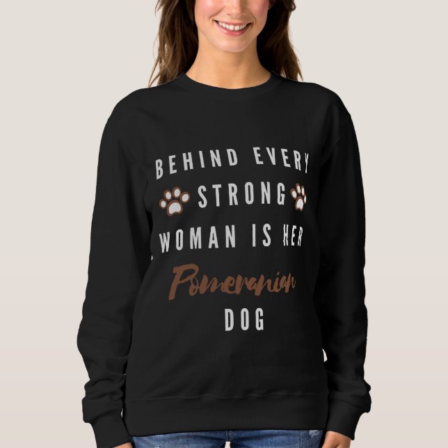 Behind Every Strong Woman Is Her Dog Pomeranian Ac Sweatshirt (Front)