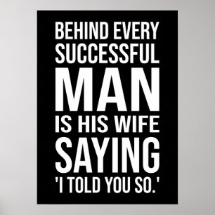 Behind Every Successful Man Is Wife Say I Told You Poster