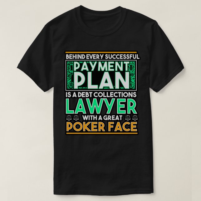 Behind Every Successful Payment Plan Is A Debt Col T-Shirt (Design Front)