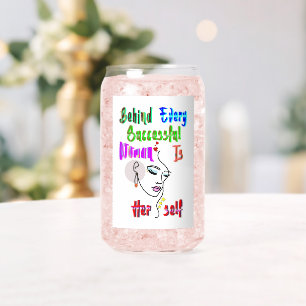 Behind Every Successful Woman Is Herself Can Glass
