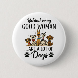 Behind Every Woman Are A Lot Of Dogs 6 Cm Round Badge