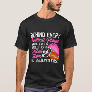 Behind Football Player Is A Mum Who Believed In Hi T-Shirt