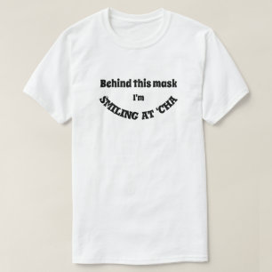 Behind this Mask I'm Smiling at 'Cha T-Shirt