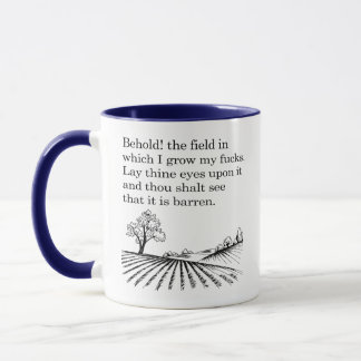 Behold! the field in which I grow my f*cks. Joke Mug
