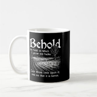 Behold The Field In Which I Grow My S On Back Coffee Mug