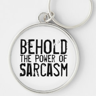 Behold the Power of Sarcasm Key Ring