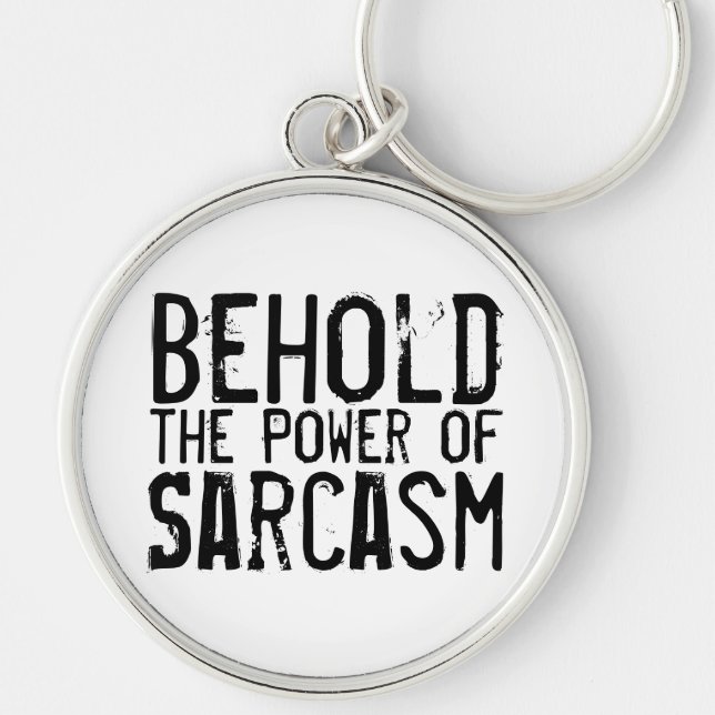Behold the Power of Sarcasm Key Ring (Front)