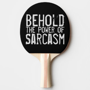 Behold the Power of Sarcasm Ping Pong Paddle
