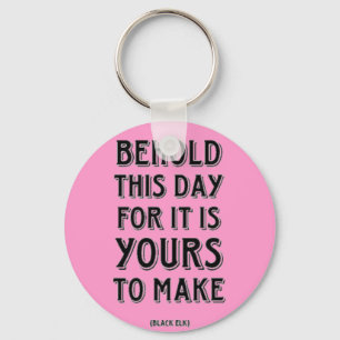 Behold This Day Key Ring