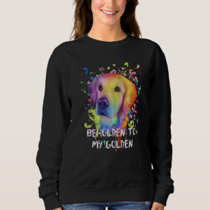 Beholden to My Golden Dog Breed Puppy Humor  1 Sweatshirt