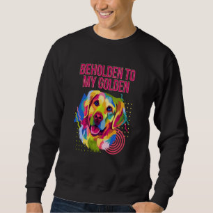 Beholden to My Golden Dog Breed Puppy Humor Sweatshirt