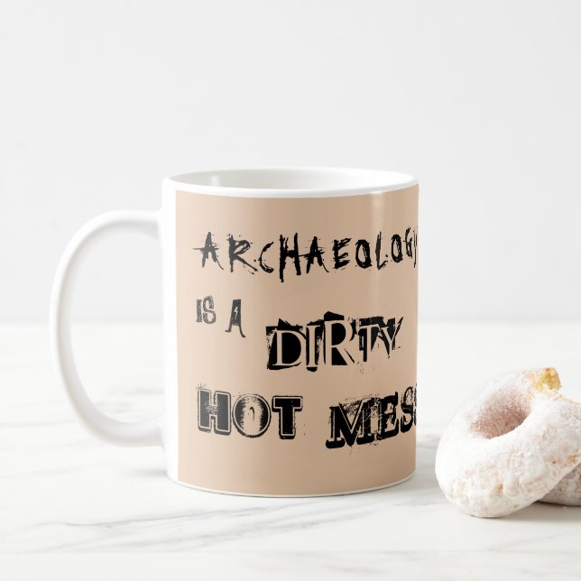 Beige Archaeology is a Dirty Hot Mess Coffee Mug (With Donut)