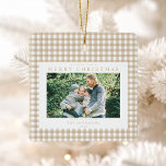 Beige Gingham Christmas Photo Ceramic Ornament<br><div class="desc">Create your own custom photo Christmas ornament featuring one of your favourite family pictures alongside personalised minimalist typography name and year on a cute beige gingham plaid pattern background.</div>
