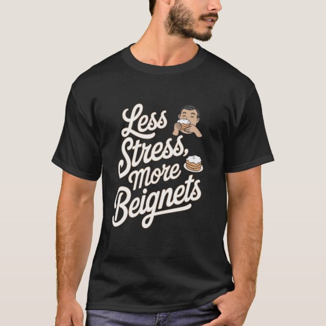 Beignets Less Stress, More Beignets T-Shirt (Front)