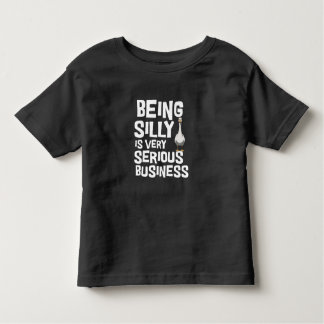 Bein Silly Is Serious Business Funny Toddler T-Shirt