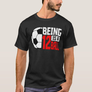 Being 12 Is A Ball Soccer Player 12th Bday Party T T-Shirt