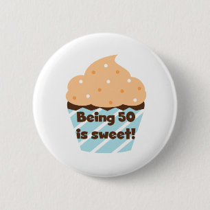 Being 50 is Sweet T-shirts and Gifts 6 Cm Round Badge