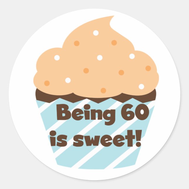 Being 60 is Sweet T-shirts and Gifts Classic Round Sticker (Front)