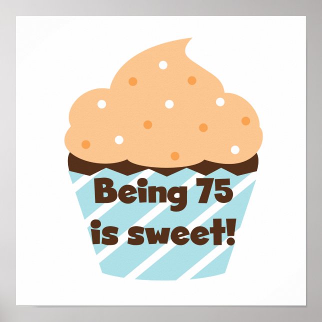 Being 75 is Sweet Birthday T-shirts and Gifts Poster (Front)
