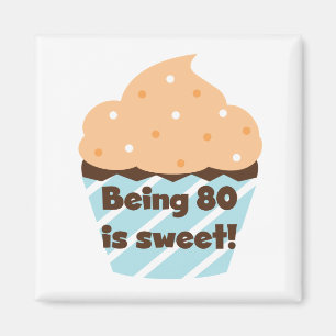 Being 80 is Sweet Birthday T-shirts and Gifts Magnet