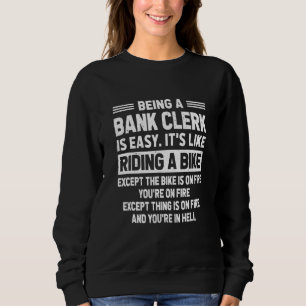 Being A Bank Clerk Is Easy It's Like Riding A Bike Sweatshirt