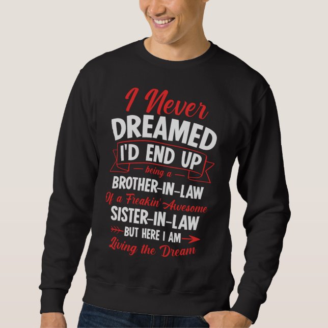 Being a Brother-in-law of a Freakin' Awesome Siste Sweatshirt (Front)