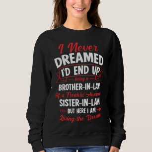 Being a Brother-in-law of a Freakin' Awesome Siste Sweatshirt