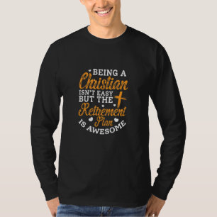 Being A Christian Isn't Easy But Retirement Plan I T-Shirt