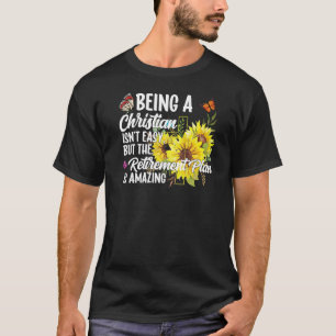 Being A Christian Isn't Easy Retirement Plan sunfl T-Shirt