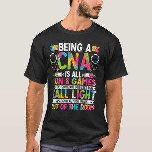 Being a CNA Is All Fun & Games - CNA Medical Nursi T-Shirt