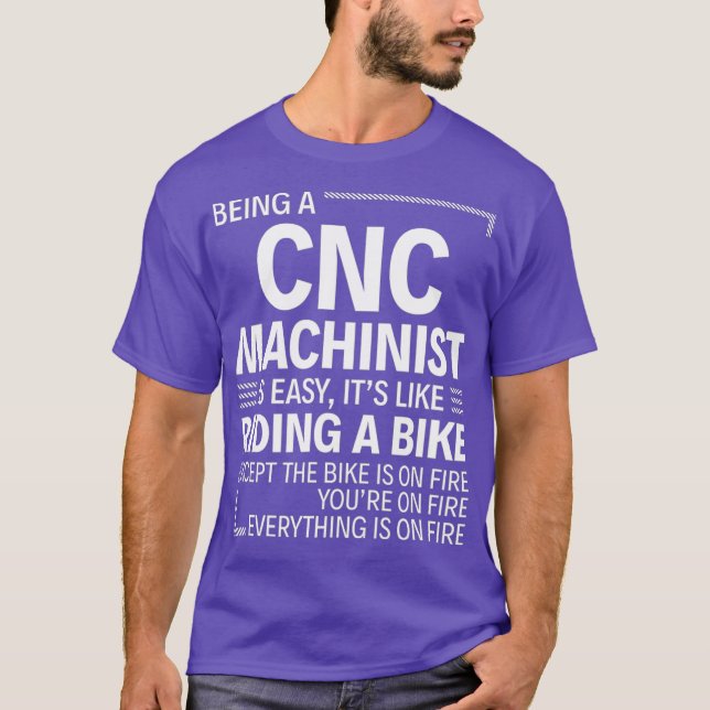 Being a CNC Machinist is Easy T-Shirt (Front)