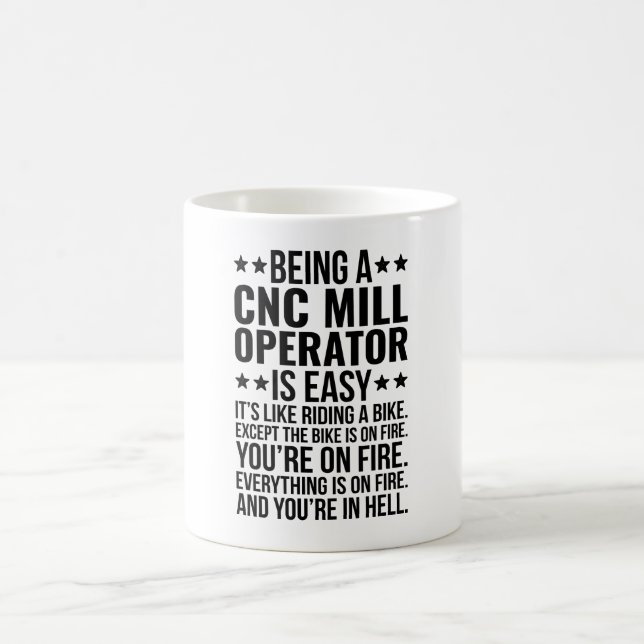 Being A Cnc Mill Operator Is Easy It's Like Coffee Mug (Center)