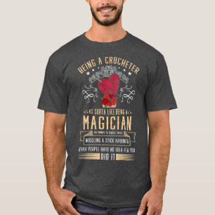 Being A Crocheter Like Being A Magician for a T-Shirt