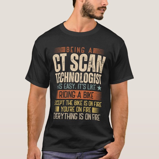 Being A CT Scan Technologist Is Easy T-Shirt (Front)