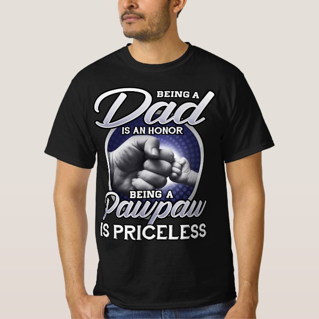 Being A Dad An Honour Being A Pawpaw Is Priceless T-Shirt (Front)