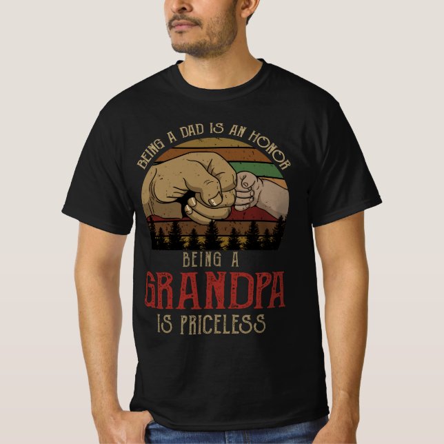 Being a Dad is an honor being a Grandpa is pricele T-Shirt (Front)