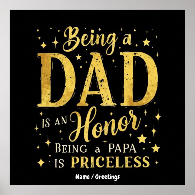 Being a DAD IS AN HONOR, BEING a PAPA IS PRICELESS Poster (Front)