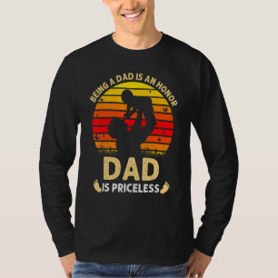 Being A Dad Is An Honour Being A Dad Is Priceless T-Shirt