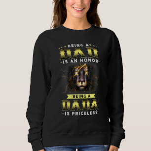 Being A Dad Is An Honour Being A Dada Is Priceless Sweatshirt