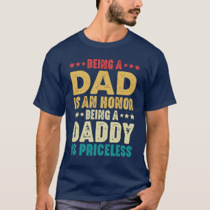 Being A Dad Is An Honour Being A Daddy Is Priceles T-Shirt