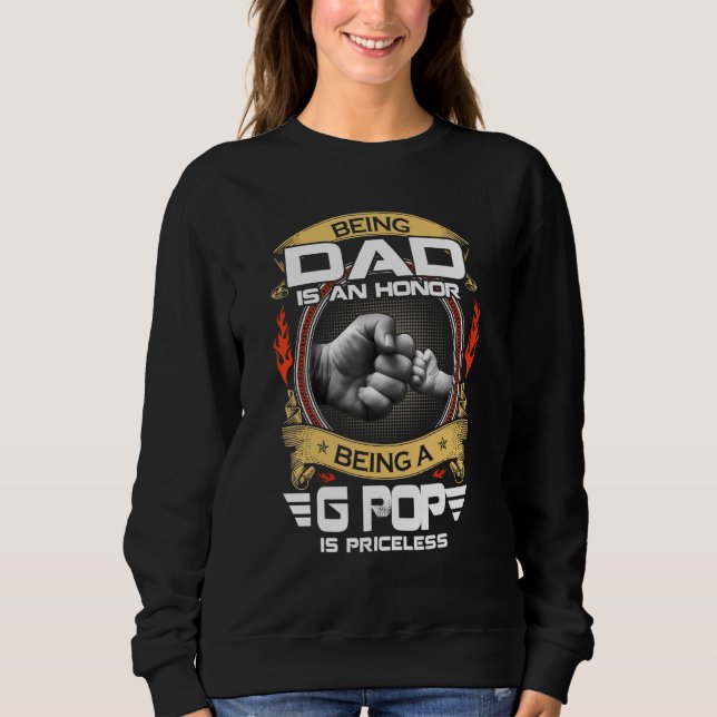 Being A Dad Is An Honour Being A G Pop Is Priceles Sweatshirt (Front)