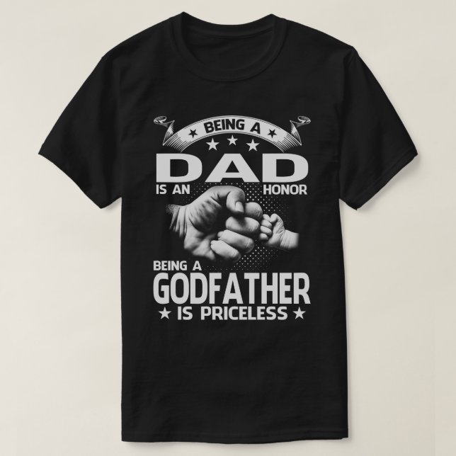 Being A Dad Is An Honour Being A GODFATHER Is Pric T-Shirt (Design Front)