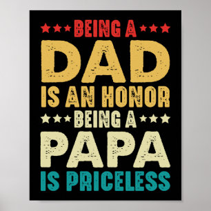 Being A Dad Is An Honour Being A Papa Is Priceless Poster