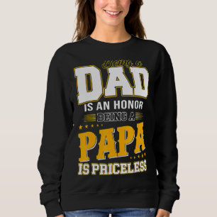 Being A Dad Is An Honour Being A Papa Is Priceless Sweatshirt