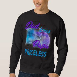 Being A Dad Is An Honour Being A Papa Is Priceless Sweatshirt