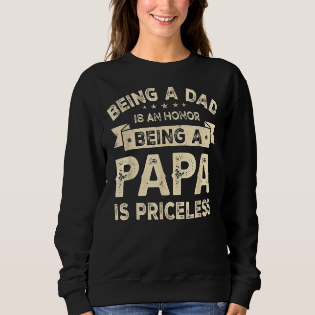 Being A Dad Is An Honour Being A Papa Is Priceless Sweatshirt (Front)